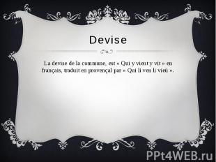 Devise La devise de la commune, est « Qui y vient y vit » en français, traduit e