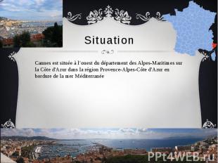 Situation Cannes est située à l’ouest du département des Alpes-Maritimes sur la