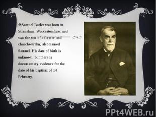 Samuel Butler was born in Strensham, Worcestershire, and was the son of a farmer