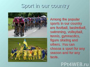 Sport in our country Among the popular sports in our country are football, baske