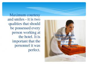Maximum courtesy and smiles - it is two qualities that should be possessed every