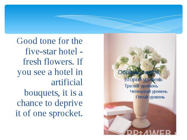 Good tone for the five-star hotel - fresh flowers. If you see a hotel in artificial bouquets, it is a chance to deprive it of one sprocket. Good tone for the five-star hotel - fresh flowers. If you see a hotel in artificial bouquets, it is a chance …