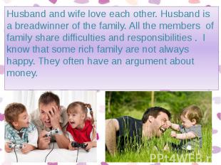 Husband and wife love each other. Husband is a breadwinner of the family. All th