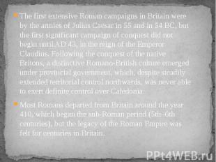 The first extensive Roman campaigns in Britain were by the armies of Julius Caes