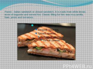 Panini - Italian sandwich or closed sandwich. It is made from white bread, most