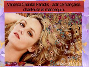 Vanessa Chantal Paradis - actrice française, chanteuse et mannequin.
