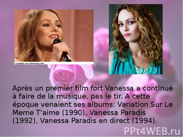 Après un premier film fort Vanessa a continué à faire de la musique, pas le tir. A cette époque venaient ses albums: Variation Sur Le Meme T'aime (1990), Vanessa Paradis (1992), Vanessa Paradis en direct (1994). Après un premier film fort Vanessa a …