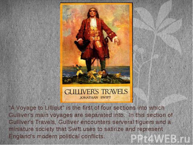 "A Voyage to Lilliput" is the first of four sections into which Gulliver's main voyages are separated into. In this section of Gulliver's Travels, Gulliver encounters serveral figuers and a miniature society that Swift uses to satirize and…