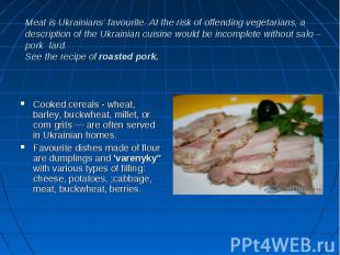 Meat is Ukrainians’ favourite. At the risk of offending vegetarians, a descripti