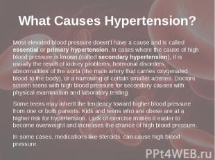 What Causes Hypertension? Most elevated blood pressure doesn't have a cause and