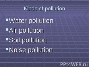 Water pollution Water pollution Air pollution Soil pollution Noise pollution