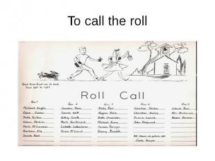 To call the roll