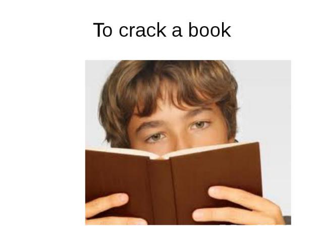 To crack a book