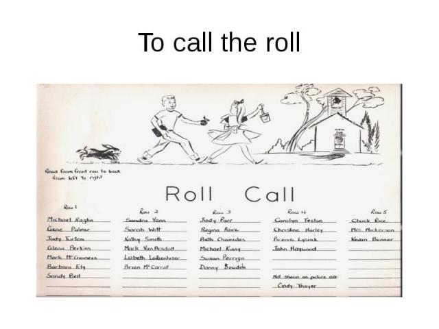 To call the roll