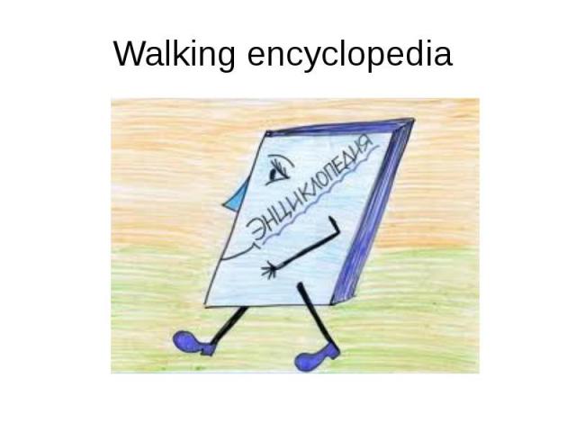 Walking encyclopedia