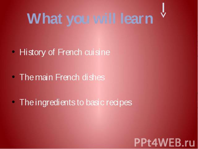History of French cuisine History of French cuisine The main French dishes The ingredients to basic recipes
