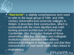 “Red brick”: a slightly contemptuous term used to refer to the large group of 19