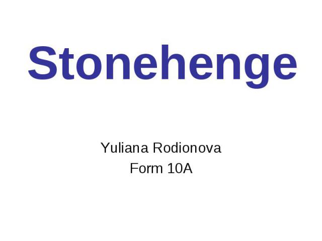 Stonehenge Yuliana Rodionova Form 10A