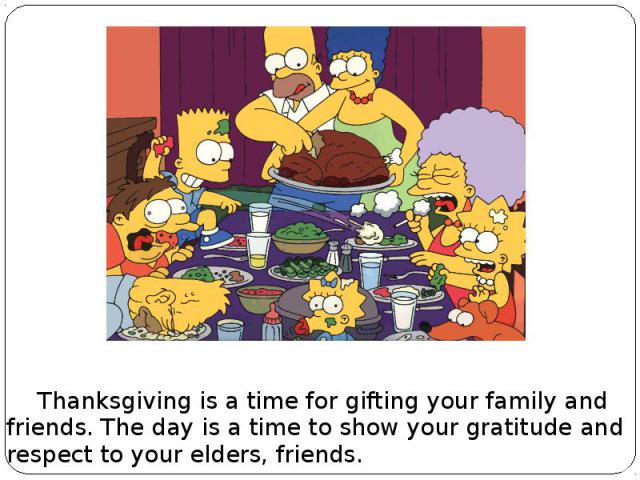 Thanksgiving is a time for gifting your family and friends. The day is a time to show your gratitude and respect to your elders, friends.