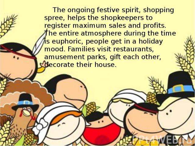 The ongoing festive spirit, shopping spree, helps the shopkeepers to register maximum sales and profits. The entire atmosphere during the time is euphoric, people get in a holiday mood. Families visit restaurants, amusement parks, gift each other, d…