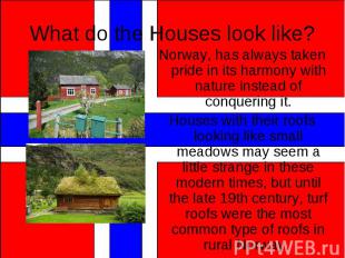 Norway, has always taken pride in its harmony with nature instead of conquering