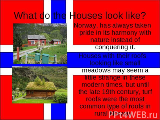 Norway, has always taken pride in its harmony with nature instead of conquering it. Norway, has always taken pride in its harmony with nature instead of conquering it. Houses with their roofs looking like small meadows may seem a little strange in t…