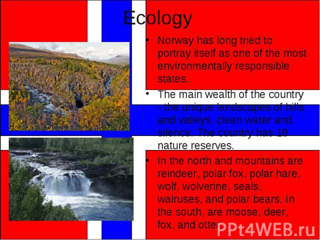 Norway has long tried to portray itself as one of the most environmentally responsible states. Norway has long tried to portray itself as one of the most environmentally responsible states. The main wealth of the country - the unique landscapes of h…