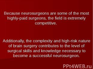 Because neurosurgeons are some of the most highly-paid surgeons, the field is ex