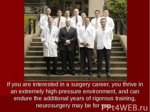 If you are interested in a surgery career, you thrive in an extremely high-press