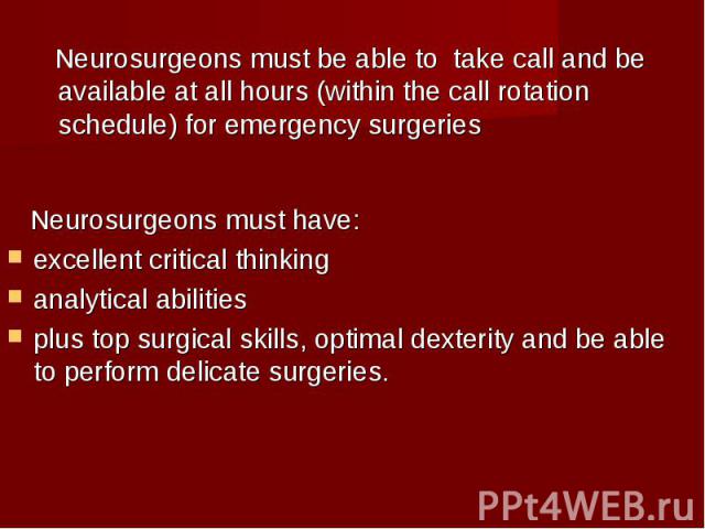 Neurosurgeons must be able to take call and be available at all hours (within the call rotation schedule) for emergency surgeries Neurosurgeons must be able to take call and be available at all hours (within the call rotation schedule) for emergency…