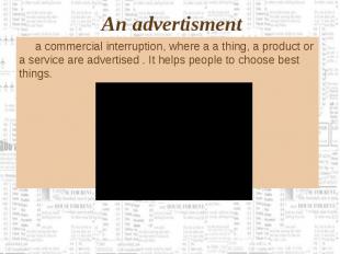 a commercial interruption, where a a thing, a product or a service are advertise