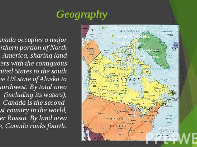 Geography Canada occupies a major northern portion of North America, sharing land borders with the contiguous United States to the south and the US state of Alaska to the northwest. By total area (including its waters), Canada is the second-largest …
