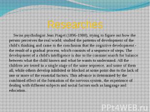 Researches Swiss psychologist Jean Piaget (1896-1980), trying to figure out how