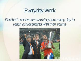 Everyday Work Football coaches are working hard every day to reach achievements