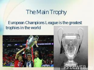 The Main Trophy European Champions League is the greatest trophies in the world