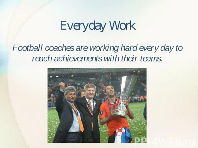 Everyday Work Football coaches are working hard every day to reach achievements with their teams.