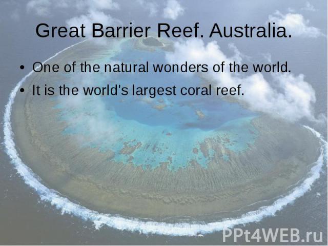Great Barrier Reef. Australia. One of the natural wonders of the world. It is the world's largest coral reef.