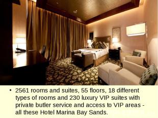 2561 rooms and suites, 55 floors, 18 different types of rooms and 230 luxury VIP