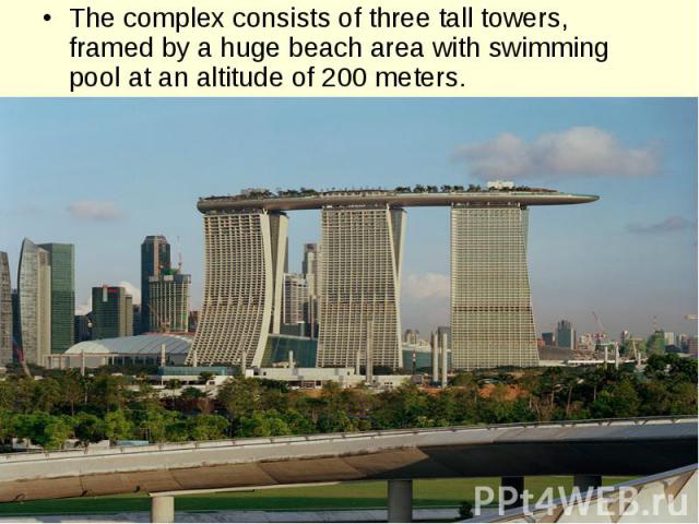 The complex consists of three tall towers, framed by a huge beach area with swimming pool at an altitude of 200 meters.