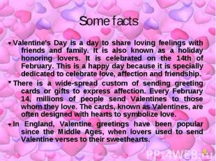 Some facts Valentine's Day is a day to share loving feelings with friends and fa
