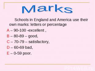 Schools in England and America use their own marks: letters or percentage School