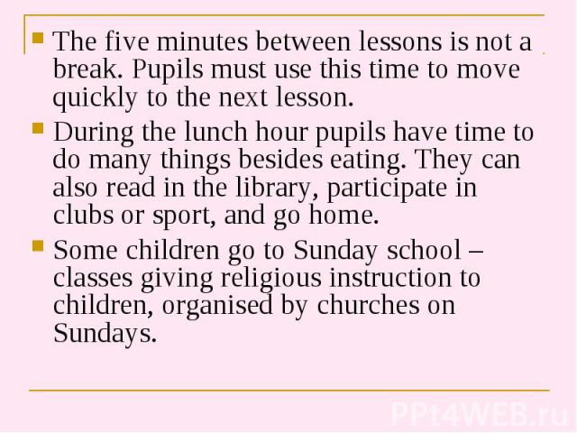 The five minutes between lessons is not a break. Pupils must use this time to move quickly to the next lesson. The five minutes between lessons is not a break. Pupils must use this time to move quickly to the next lesson. During the lunch hour pupil…