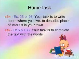 «5» - Ex. 23 p. 93. Your task is to write about where you live, to describe plac