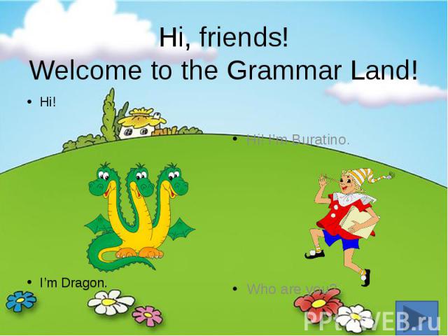 Hi, friends! Welcome to the Grammar Land! Hi! I’m Dragon.