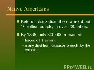 Native Americans Before colonization, there were about 10 million people, in ove
