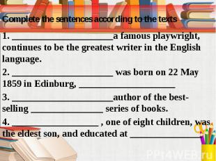 Complete the sentences according to the texts 1. _____________________a famous p