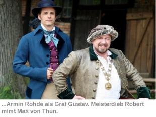 ...Armin Rohde als Graf Gustav. Meisterdieb Robert mimt Max von Thun.
