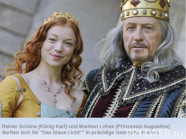 Reiner Schöne (König Karl) und Marleen Lohse (Prinzessin Augustine) durften sich für "Das blaue Licht"" in prächtige Gewänder kleiden.