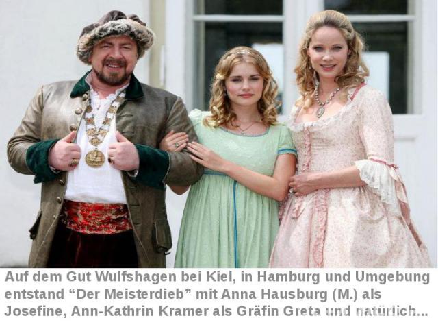 Auf dem Gut Wulfshagen bei Kiel, in Hamburg und Umgebung entstand “Der Meisterdieb” mit Anna Hausburg (M.) als Josefine, Ann-Kathrin Kramer als Gräfin Greta und natürlich...