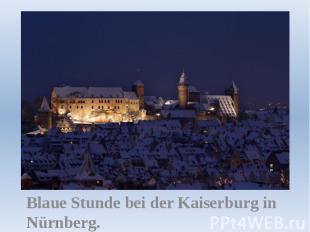 Blaue Stunde bei der Kaiserburg in Nürnberg.